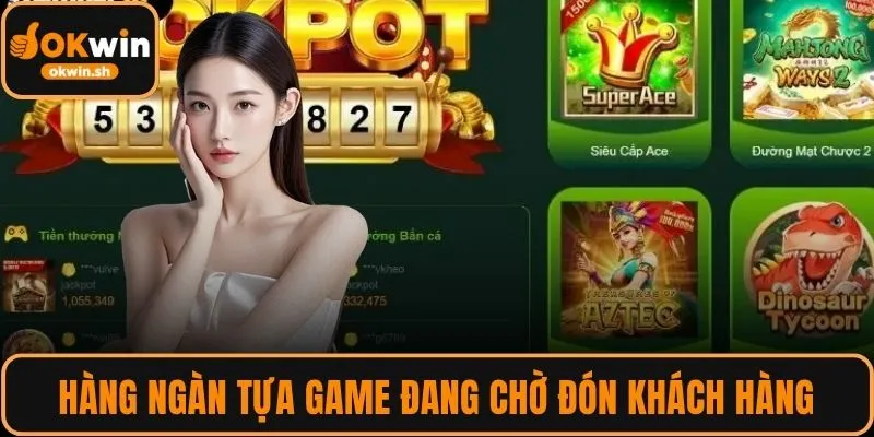 Hàng ngàn tựa game đang chờ đón khách hàng
