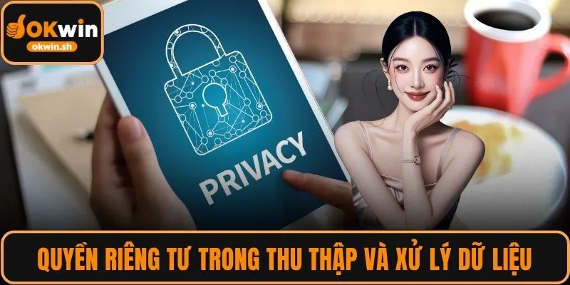 Quyền riêng tư trong thu thập và xử lý dữ liệu