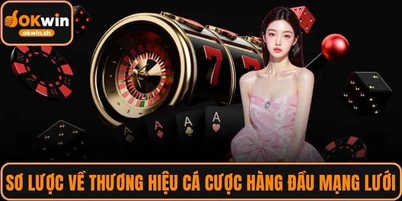 Sơ lược về thương hiệu cá cược hàng đầu mạng lưới